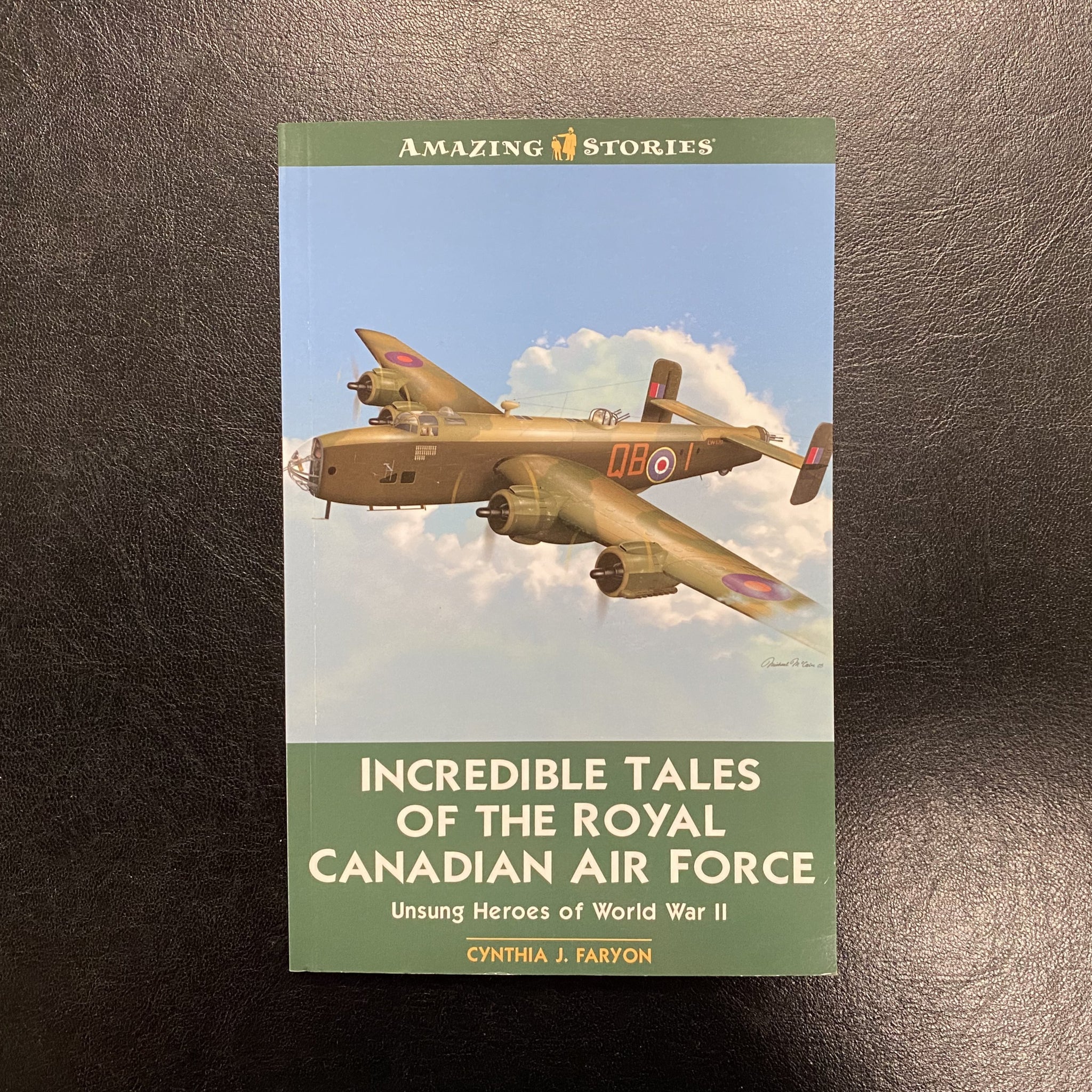 Incredible Tales of the Royal Canadian Air Force by Cynthia J. Faryon