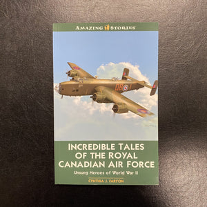 Incredible Tales of the Royal Canadian Air Force by Cynthia J. Faryon
