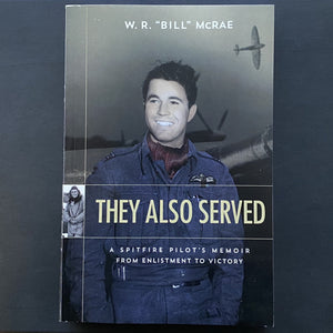 They Also Served - A Spitfire Pilot's Memoir From Enlistment to Victory